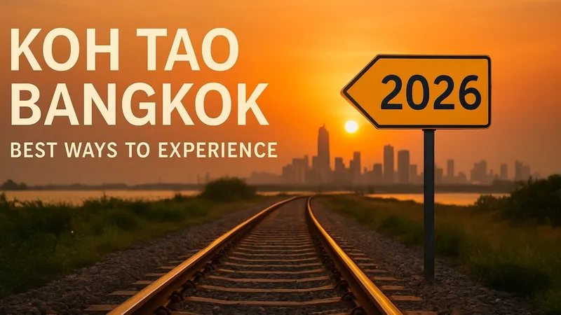7 Best Ways to Experience Koh Tao Bangkok Journey in 2026
