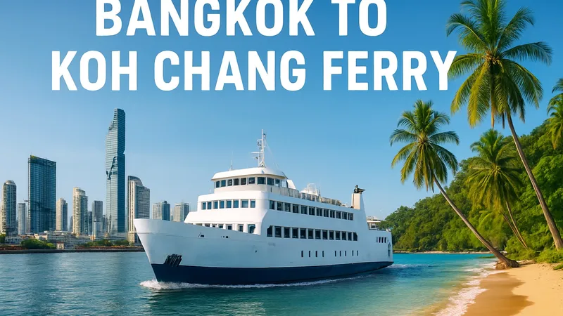 Bangkok to Koh Chang Ferry Guide: Routes, Tips & 2026 Travel Info