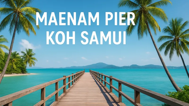 Maenam Pier Koh Samui Guide: Essential Tips for 2026
